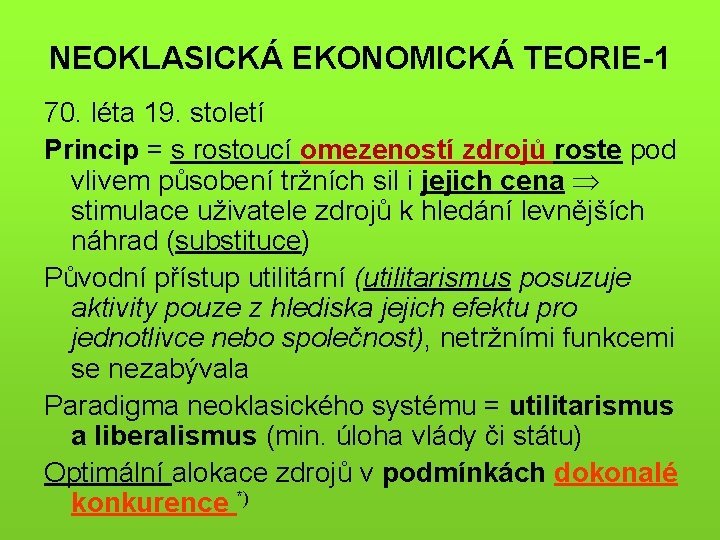 NEOKLASICKÁ EKONOMICKÁ TEORIE-1 70. léta 19. století Princip = s rostoucí omezeností zdrojů roste