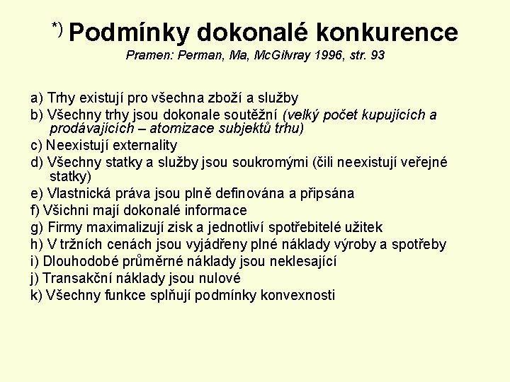 *) Podmínky dokonalé konkurence Pramen: Perman, Ma, Mc. Gilvray 1996, str. 93 a) Trhy