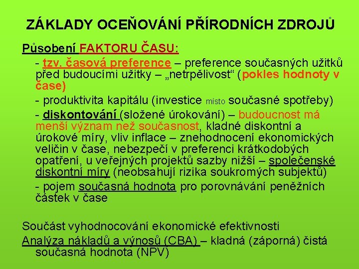 ZÁKLADY OCEŇOVÁNÍ PŘÍRODNÍCH ZDROJŮ Působení FAKTORU ČASU: - tzv. časová preference – preference současných