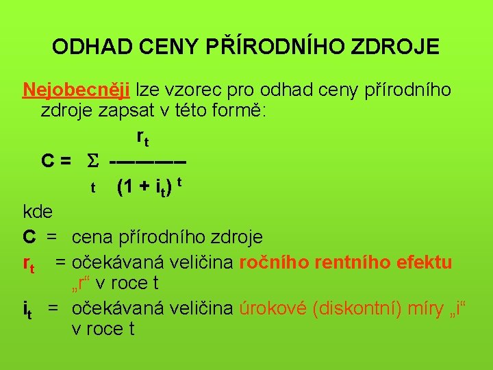 ODHAD CENY PŘÍRODNÍHO ZDROJE Nejobecněji lze vzorec pro odhad ceny přírodního zdroje zapsat v