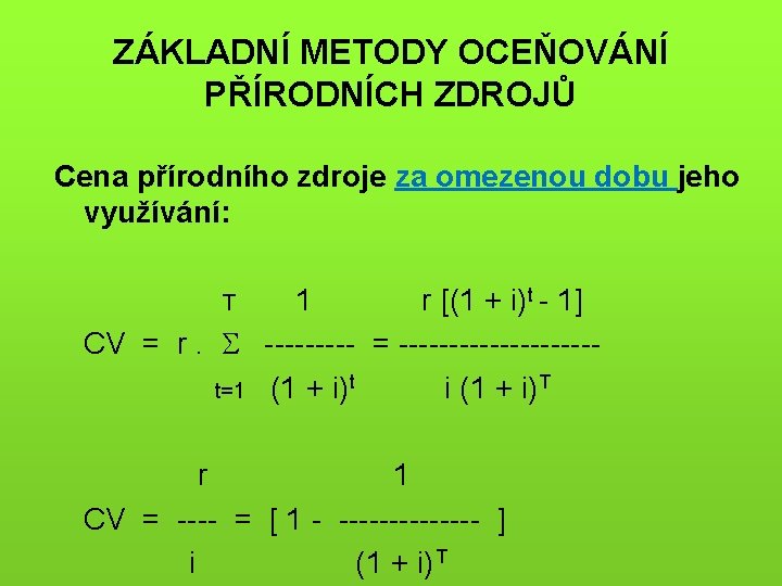 ZÁKLADNÍ METODY OCEŇOVÁNÍ PŘÍRODNÍCH ZDROJŮ Cena přírodního zdroje za omezenou dobu jeho využívání: 1