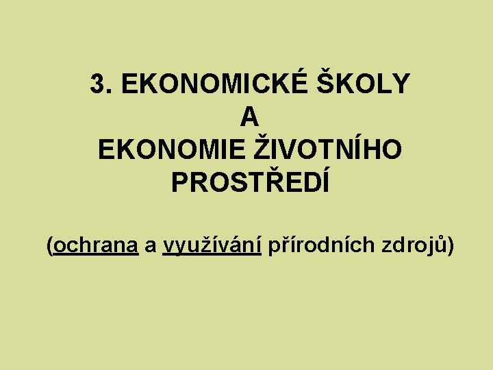 3. EKONOMICKÉ ŠKOLY A EKONOMIE ŽIVOTNÍHO PROSTŘEDÍ (ochrana a využívání přírodních zdrojů) 