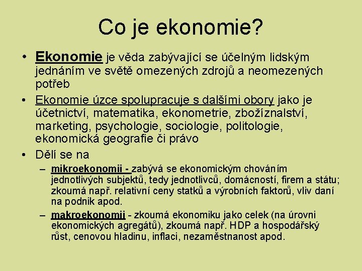 Co je ekonomie? • Ekonomie je věda zabývající se účelným lidským jednáním ve světě