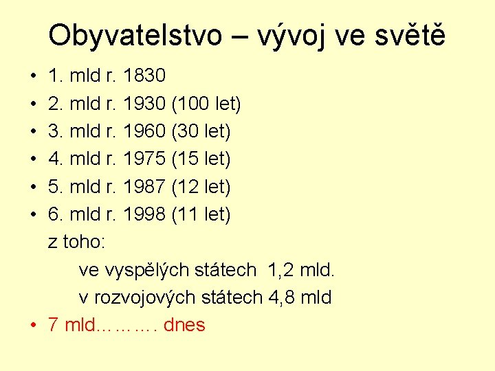 Obyvatelstvo – vývoj ve světě • • • 1. mld r. 1830 2. mld