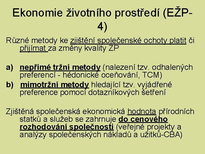 Ekonomie životního prostředí (EŽP 4) Různé metody ke zjištění společenské ochoty platit či přijímat