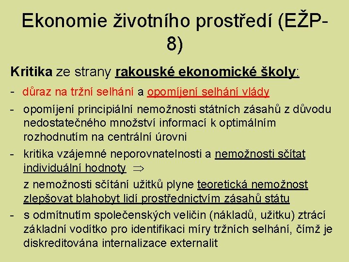 Ekonomie životního prostředí (EŽP 8) Kritika ze strany rakouské ekonomické školy: - důraz na