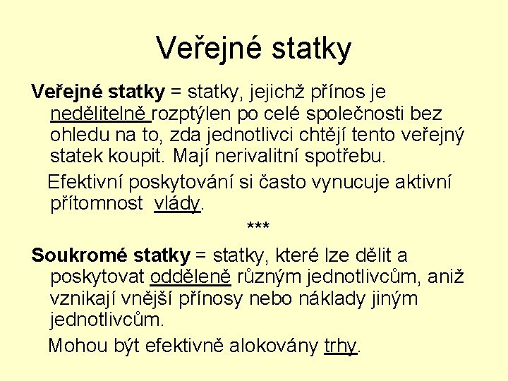Veřejné statky = statky, jejichž přínos je nedělitelně rozptýlen po celé společnosti bez ohledu