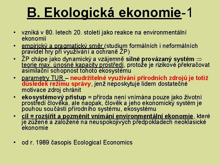 B. Ekologická ekonomie-1 • vzniká v 80. letech 20. století jako reakce na environmentální