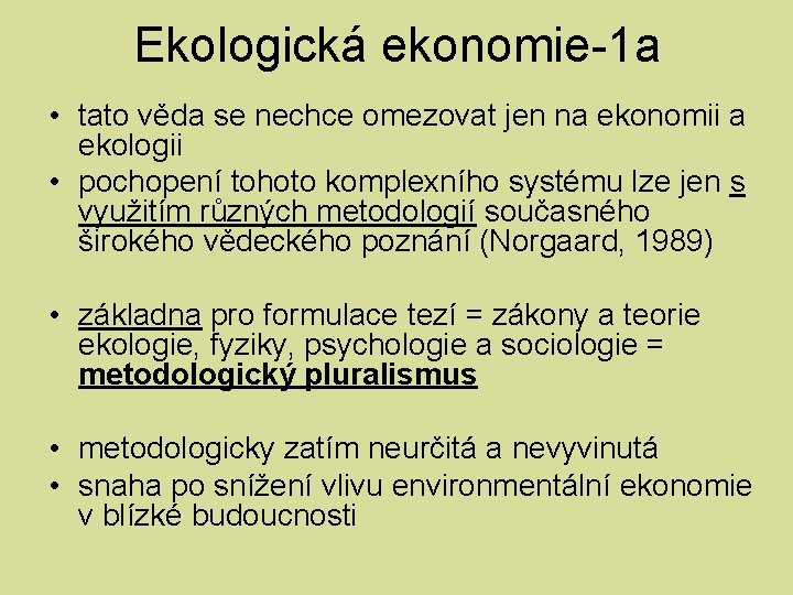 Ekologická ekonomie-1 a • tato věda se nechce omezovat jen na ekonomii a ekologii