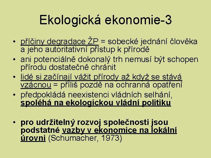 Ekologická ekonomie-3 • příčiny degradace ŽP = sobecké jednání člověka a jeho autoritativní přístup