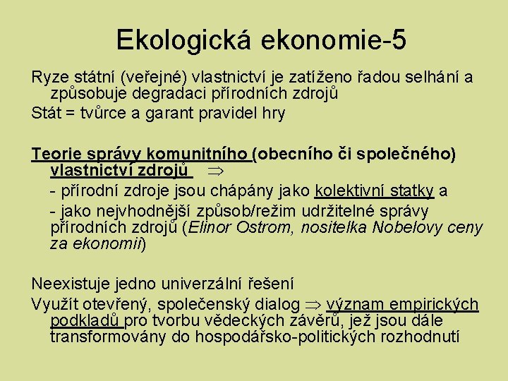 Ekologická ekonomie-5 Ryze státní (veřejné) vlastnictví je zatíženo řadou selhání a způsobuje degradaci přírodních