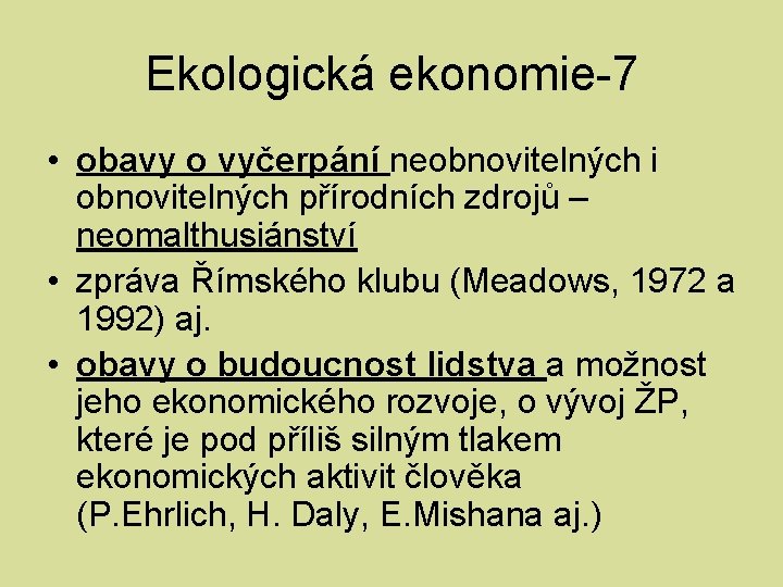 Ekologická ekonomie-7 • obavy o vyčerpání neobnovitelných i obnovitelných přírodních zdrojů – neomalthusiánství •