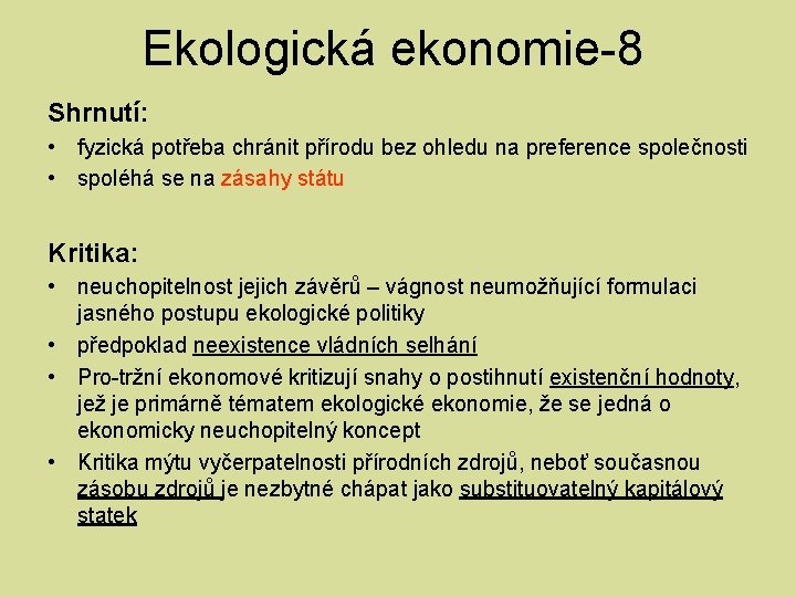 Ekologická ekonomie-8 Shrnutí: • fyzická potřeba chránit přírodu bez ohledu na preference společnosti •