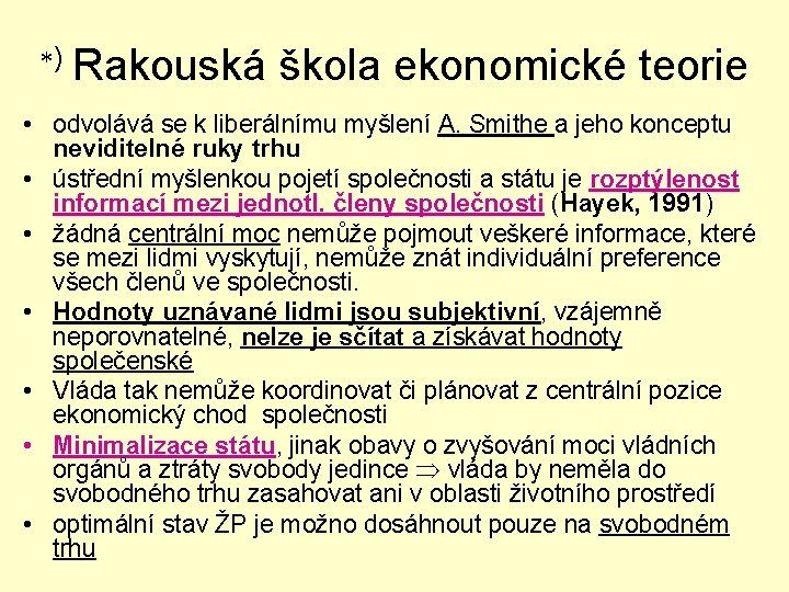  ) Rakouská škola ekonomické teorie • odvolává se k liberálnímu myšlení A. Smithe