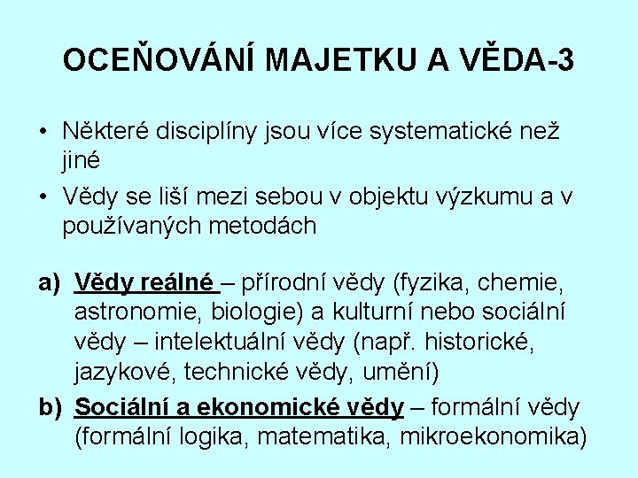 OCEŇOVÁNÍ MAJETKU A VĚDA-3 • Některé disciplíny jsou více systematické než jiné • Vědy