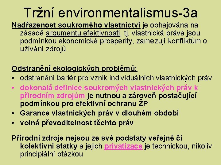 Tržní environmentalismus-3 a Nadřazenost soukromého vlastnictví je obhajována na zásadě argumentu efektivnosti, tj. vlastnická