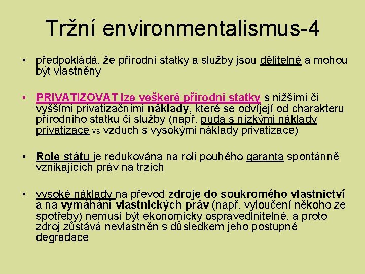 Tržní environmentalismus-4 • předpokládá, že přírodní statky a služby jsou dělitelné a mohou být