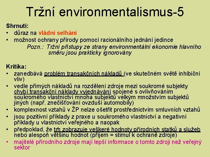 Tržní environmentalismus-5 Shrnutí: • důraz na vládní selhání • možnost ochrany přírody pomocí racionálního