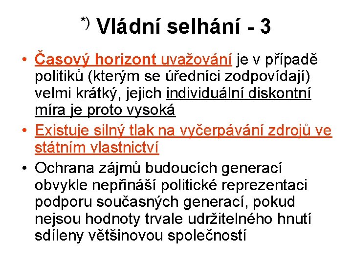 *) Vládní selhání - 3 • Časový horizont uvažování je v případě politiků (kterým