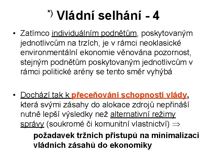 *) Vládní selhání - 4 • Zatímco individuálním podnětům, poskytovaným jednotlivcům na trzích, je