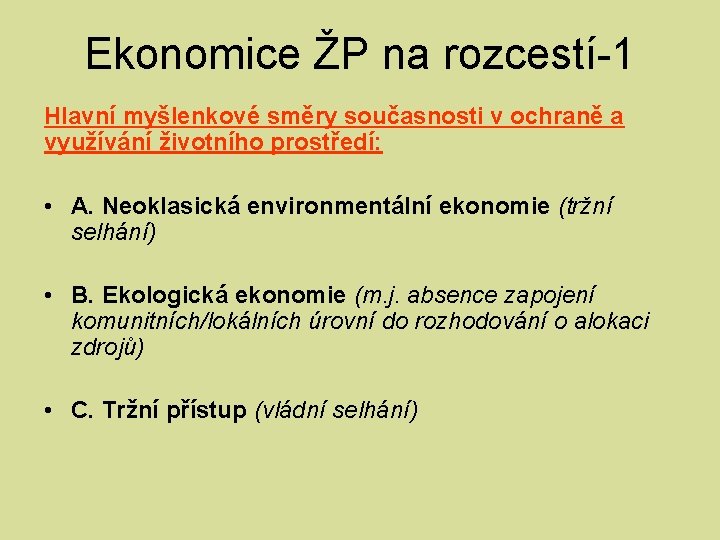 Ekonomice ŽP na rozcestí-1 Hlavní myšlenkové směry současnosti v ochraně a využívání životního prostředí: