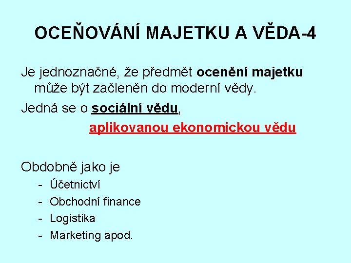 OCEŇOVÁNÍ MAJETKU A VĚDA-4 Je jednoznačné, že předmět ocenění majetku může být začleněn do
