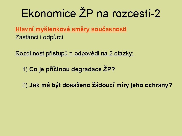 Ekonomice ŽP na rozcestí-2 Hlavní myšlenkové směry současnosti Zastánci i odpůrci Rozdílnost přístupů =