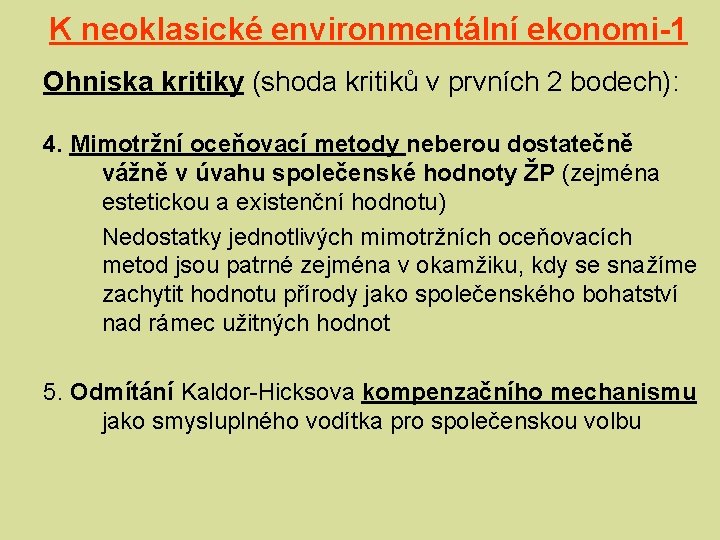 K neoklasické environmentální ekonomi-1 Ohniska kritiky (shoda kritiků v prvních 2 bodech): 4. Mimotržní