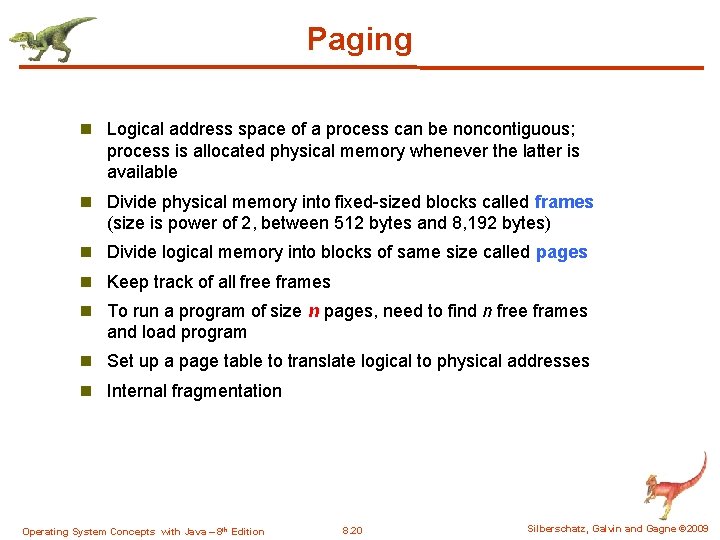 Paging n Logical address space of a process can be noncontiguous; process is allocated