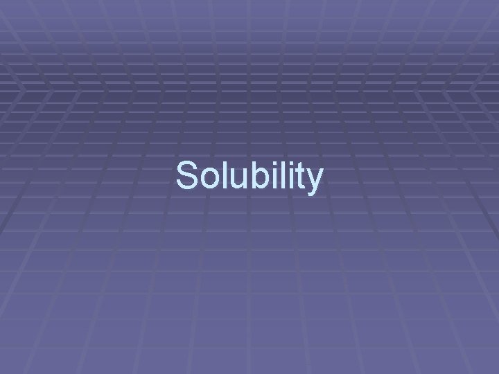 Solubility 