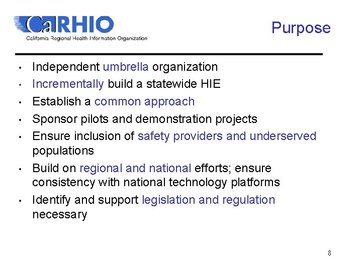 Purpose • • Independent umbrella organization Incrementally build a statewide HIE Establish a common