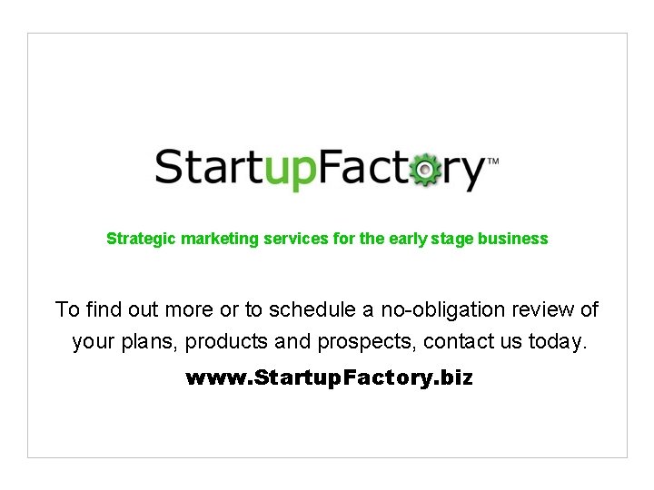Strategic marketing services for the early stage business To find out more or to