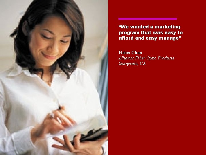 “We wanted a marketing program that was easy to afford and easy manage” Helen