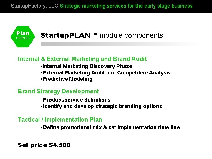 Startup. Factory, LLC Strategic marketing services for the early stage business Plan module Startup.