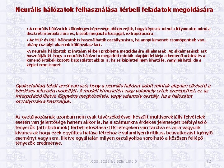 Neurális hálózatok felhasználása térbeli feladatok megoldására • A neurális hálózatok különleges képessége abban rejlik,