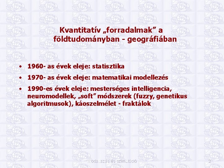 Kvantitatív „forradalmak” a földtudományban - geográfiában • 1960 - as évek eleje: statisztika •