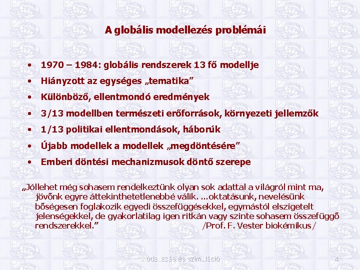 A globális modellezés problémái • 1970 – 1984: globális rendszerek 13 fő modellje •