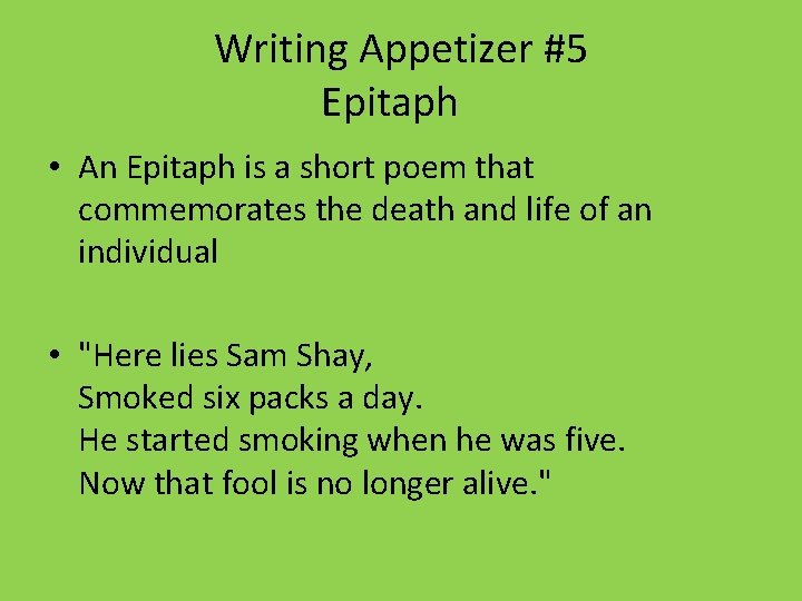 Writing Appetizer #5 Epitaph • An Epitaph is a short poem that commemorates the