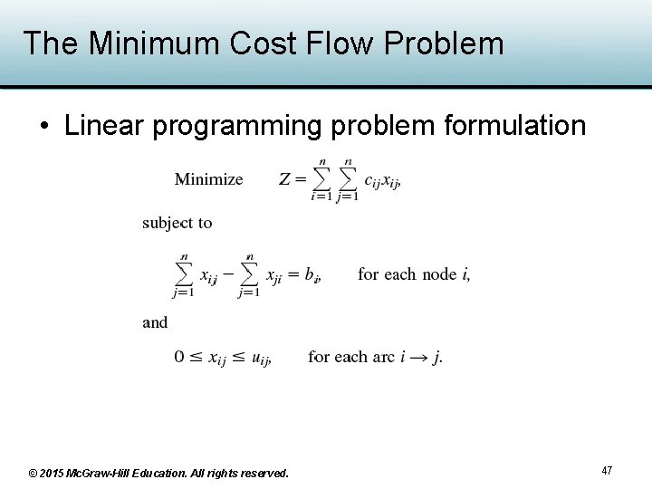 The Minimum Cost Flow Problem • Linear programming problem formulation © 2015 Mc. Graw-Hill The Minimum Cost Flow Problem • Linear programming problem formulation © 2015 Mc. Graw-Hill
