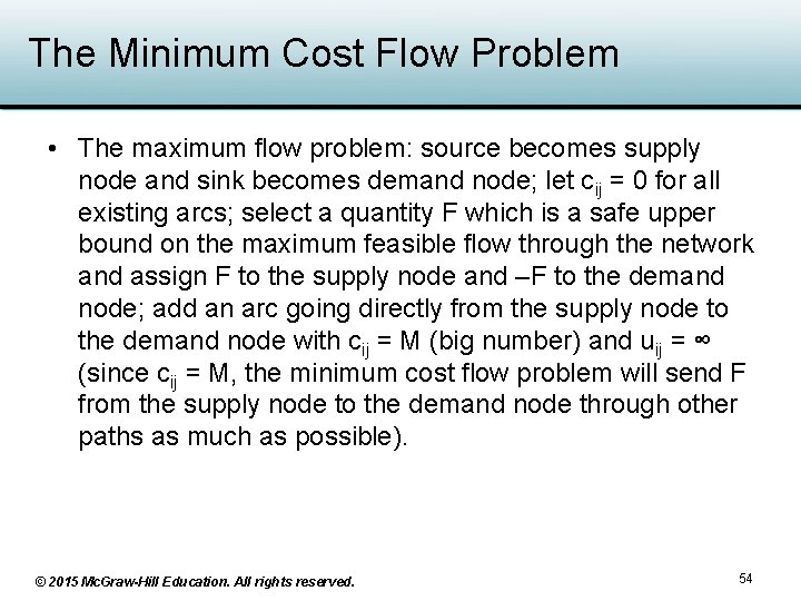 The Minimum Cost Flow Problem • The maximum flow problem: source becomes supply node The Minimum Cost Flow Problem • The maximum flow problem: source becomes supply node