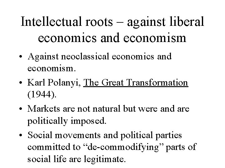 Intellectual roots – against liberal economics and economism • Against neoclassical economics and economism.