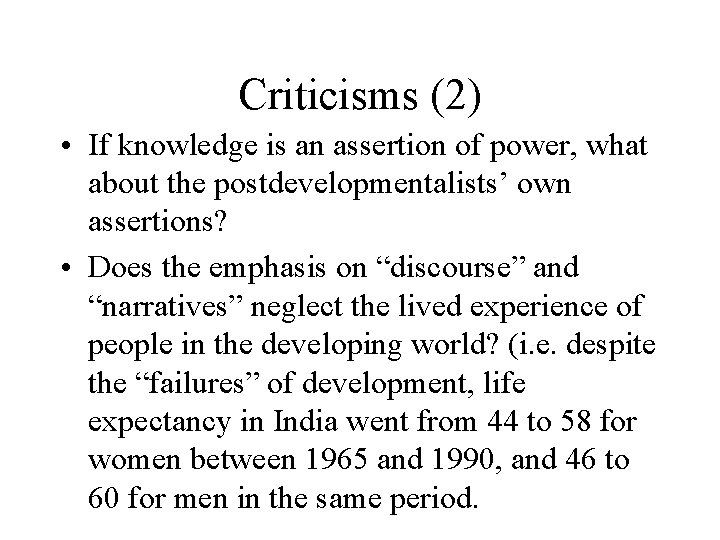 Criticisms (2) • If knowledge is an assertion of power, what about the postdevelopmentalists’