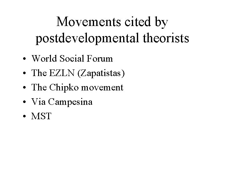 Movements cited by postdevelopmental theorists • • • World Social Forum The EZLN (Zapatistas)