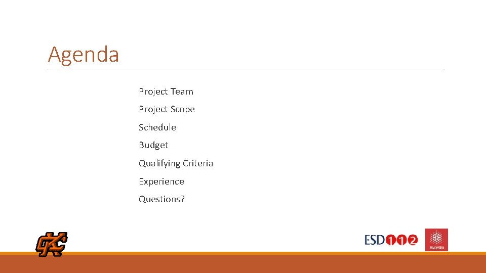 Agenda Project Team Project Scope Schedule Budget Qualifying Criteria Experience Questions? 2 