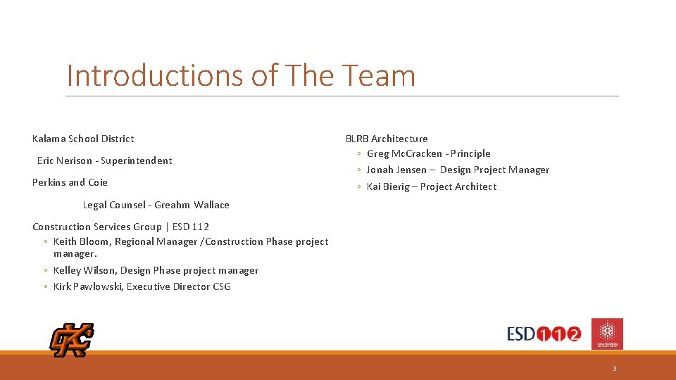 Introductions of The Team Kalama School District Eric Nerison - Superintendent Perkins and Coie