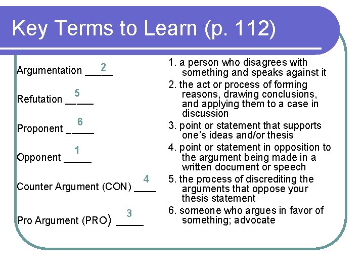 Key Terms to Learn (p. 112) 2 Argumentation _____ 5 Refutation _____ 6 Proponent