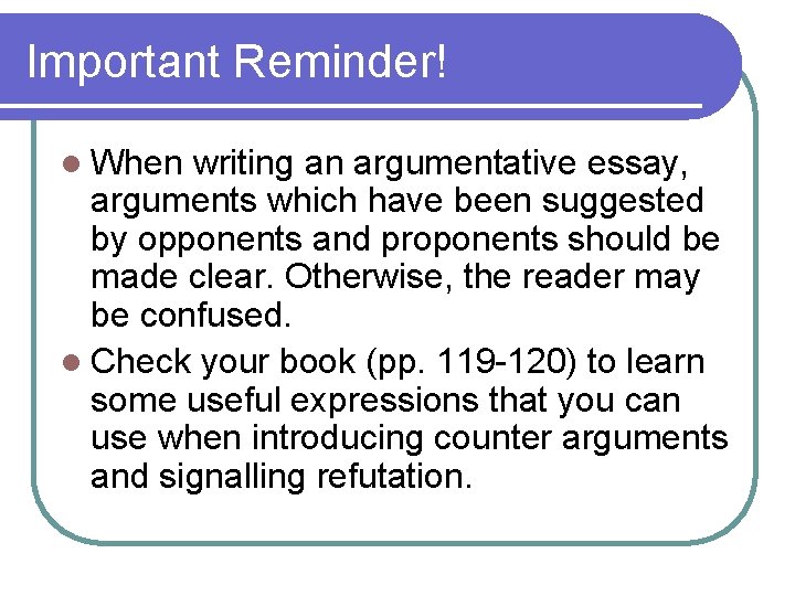 Important Reminder! l When writing an argumentative essay, arguments which have been suggested by