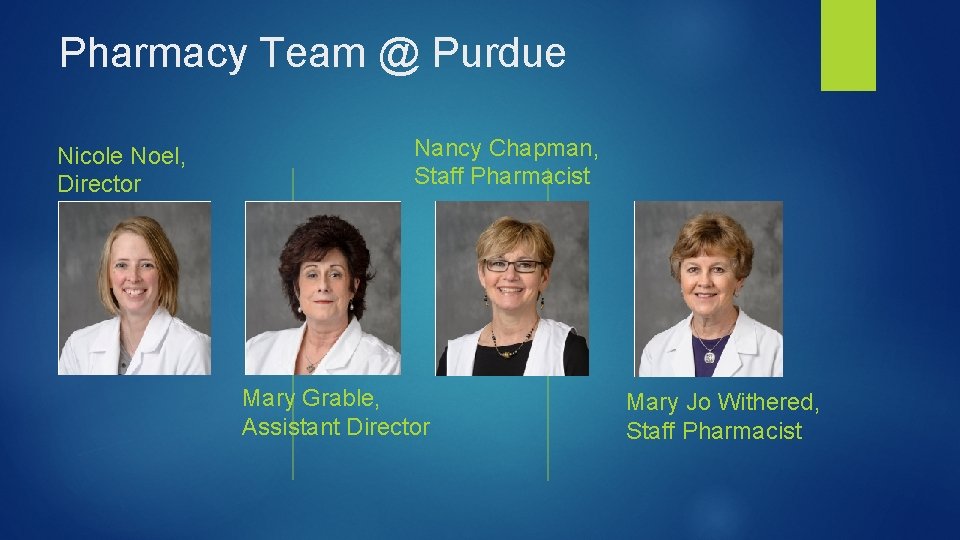 Pharmacy Team @ Purdue Nicole Noel, Director Nancy Chapman, Staff Pharmacist Mary Grable, Assistant