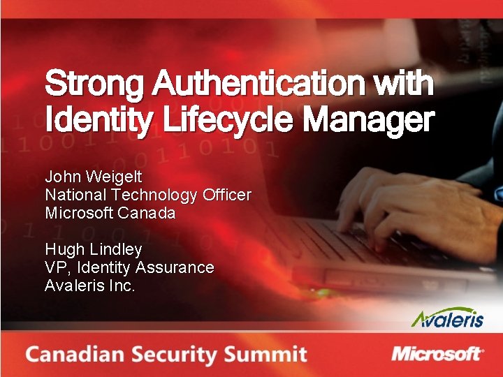 Strong Authentication with Identity Lifecycle Manager John Weigelt National Technology Officer Microsoft Canada Hugh