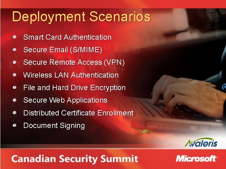 Deployment Scenarios Smart Card Authentication Secure Email (S/MIME) Secure Remote Access (VPN) Wireless LAN